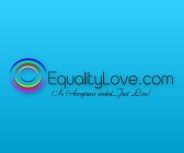 EQUALITYLOVE.COM NO ACCEPTANCE NEEDED... JUST LOVE!.