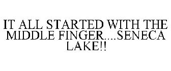 IT ALL STARTED WITH THE MIDDLE FINGER....SENECA LAKE!!