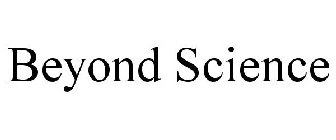 BEYOND SCIENCE