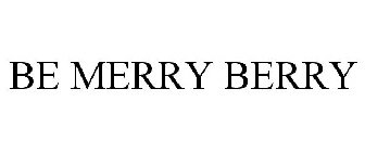 BE MERRY BERRY