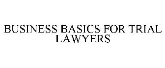 BUSINESS BASICS FOR TRIAL LAWYERS