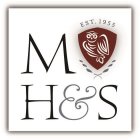 M H & S EST. 1955