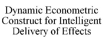 DYNAMIC ECONOMETRIC CONSTRUCT FOR INTELLIGENT DELIVERY OF EFFECTS