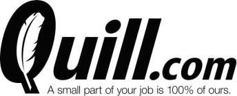 QUILL.COM A SMALL PART OF YOUR JOB IS 100% OF OURS.