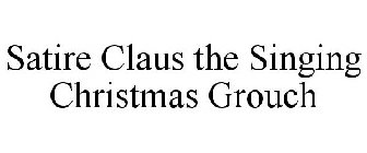 SATIRE CLAUS THE SINGING CHRISTMAS GROUCH