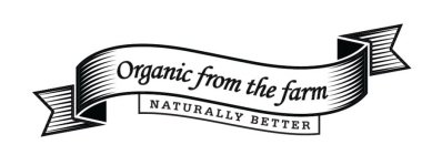 ORGANIC FROM THE FARM NATURALLY BETTER