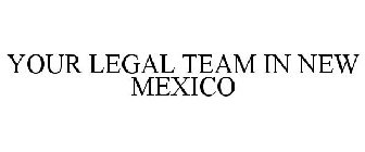 YOUR LEGAL TEAM IN NEW MEXICO