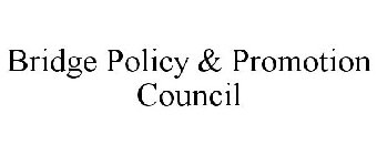 BRIDGE POLICY & PROMOTION COUNCIL