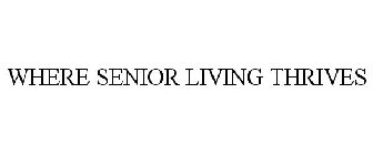 WHERE SENIOR LIVING THRIVES