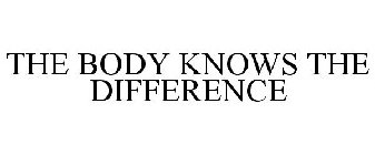 THE BODY KNOWS THE DIFFERENCE