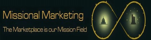 MISSIONAL MARKETING THE MARKETPLACE IS OUR MISSION FIELD