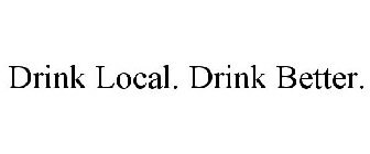 DRINK LOCAL. DRINK BETTER.