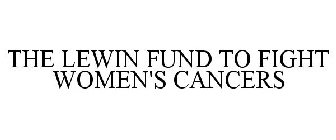 THE LEWIN FUND TO FIGHT WOMEN'S CANCERS
