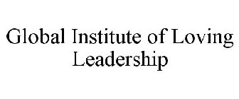 GLOBAL INSTITUTE OF LOVING LEADERSHIP