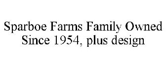 SPARBOE FARMS FAMILY OWNED SINCE 1954, PLUS DESIGN