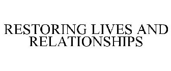 RESTORING LIVES & RELATIONSHIPS