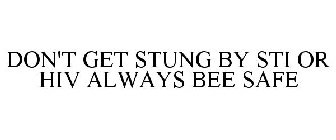 DON'T GET STUNG BY STI OR HIV ALWAYS BEE SAFE