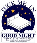 TUCK ME IN GOOD NIGHT BEDDING SECUREMENT SYSTEM GONE ARE THE NIGHTS OF BEING UNTUCKED! WWW.TUCKMEINGOODNIGHT.COM