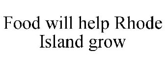 FOOD WILL HELP RHODE ISLAND GROW