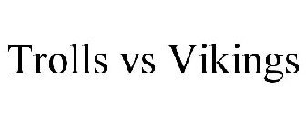 TROLLS VS VIKINGS