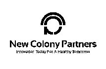 P NEW COLONY PARTNERS INNOVATION TODAY FOR A HEALTHY TOMORROW