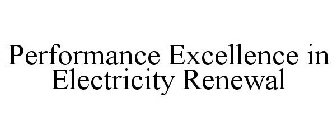 PERFORMANCE EXCELLENCE IN ELECTRICITY RENEWAL