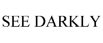 SEE DARKLY