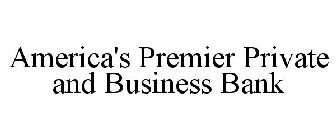 AMERICA'S PREMIER PRIVATE AND BUSINESS BANK