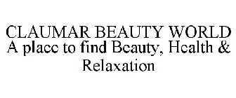 CLAUMAR BEAUTY WORLD A PLACE TO FIND BEAUTY, HEALTH & RELAXATION