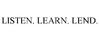 LISTEN. LEARN. LEND.