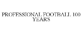 PROFESSIONAL FOOTBALL 100 YEARS