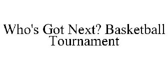 WHO'S GOT NEXT? BASKETBALL TOURNAMENT