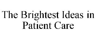 THE BRIGHTEST IDEAS IN PATIENT CARE