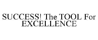 SUCCESS! THE TOOL FOR EXCELLENCE