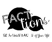 FACT- TIONS TELL THE UNTOLD FACTS OF YOUR LIFE!