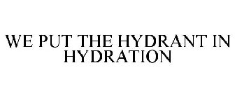 WE PUT THE HYDRANT IN HYDRATION