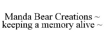 MANDA BEAR CREATIONS ~ KEEPING A MEMORY ALIVE ~