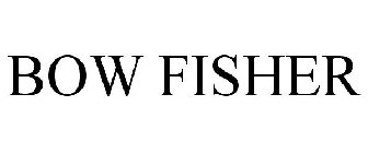 BOW FISHER