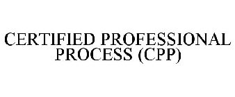 CERTIFIED PROFESSIONAL PROCESS (CPP)