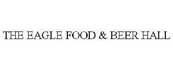 THE EAGLE FOOD & BEER HALL