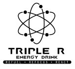 TRIPLE R ENERGY DRINK REFUEL · REFOCUS · REACT