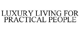 LUXURY LIVING FOR PRACTICAL PEOPLE
