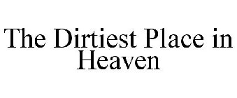 THE DIRTIEST PLACE IN HEAVEN