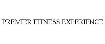 PREMIER FITNESS EXPERIENCE