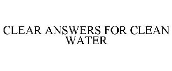 CLEAR ANSWERS FOR CLEAN WATER