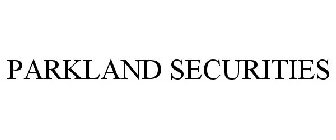 PARKLAND SECURITIES