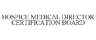 HOSPICE MEDICAL DIRECTOR CERTIFICATION BOARD