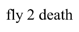 FLY 2 DEATH