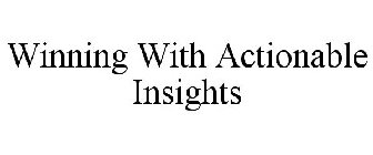 WINNING WITH ACTIONABLE INSIGHTS