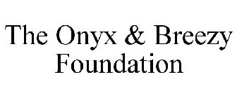 THE ONYX & BREEZY FOUNDATION